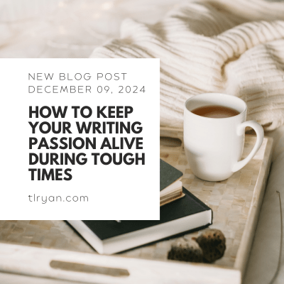 How to Keep Your Writing Passion Alive During Tough&nbsp;Times